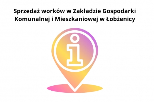 Sprzedaż worków w Zakładzie Gospodarki Komunalnej i Mieszkaniowej w Łobżenicy w dniach 26 i 28 marca br. - komunikat