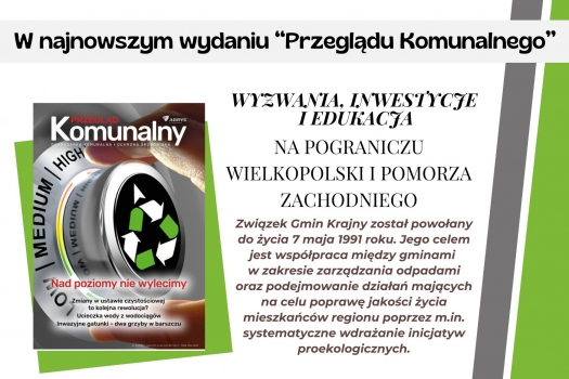 Wyzwania, inwestycje i edukacja w Związku Gmin Krajny - artykuł na łamach "Przeglądu Komunalnego"