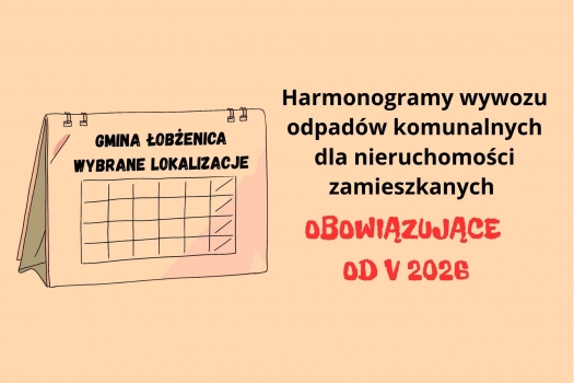 Zmiana harmonogramów odbioru odpadów komunalnych dla nieruchomości zamieszkanych na terenie Gminy Łobżenica (wybrane lokalizacje) - od maja 2026 r.